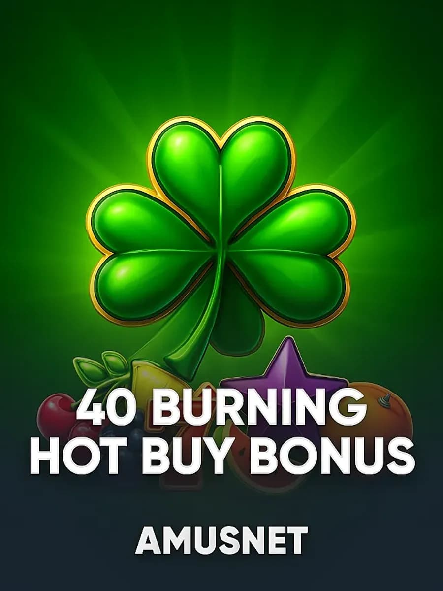 40 Burning Hot Buy Bonus