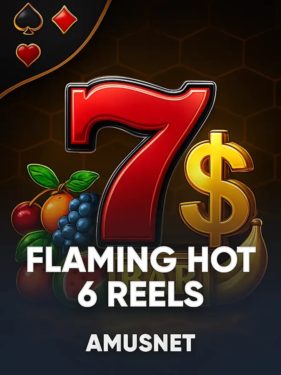 Flaming Hot 6 Reels